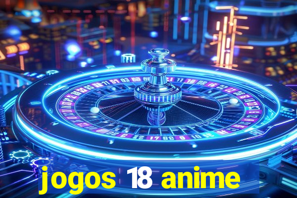 jogos 18 anime